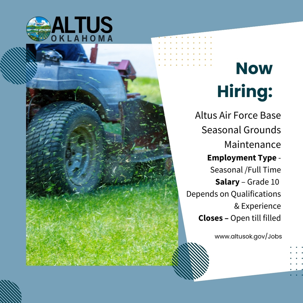 Graphic with the City of Altus Oklahoma logo and a photo of a lawnmower cutting grass. Text reads: “Now Hiring: Altus Air Force Base Seasonal Grounds Maintenance. Employment Type – Seasonal/Full Time. Salary – Grade 10, depends on qualifications and experience. Closes – Open until filled. www.altusok.gov/Jobs.