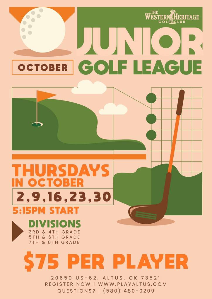 Flyer for Junior Golf League at The Western Heritage Golf Course. League runs Thursdays in October on the 2nd, 9th, 16th, 23rd, and 30th starting at 5:15 PM. Divisions include 3rd–4th grade, 5th–6th grade, and 7th–8th grade. Cost is $75 per player. Location: 2050 US-62, Altus, OK 73521. Register at www.playaltus.com  or call 580-480-0209 for questions. Flyer design shows a golf green, flag, golf ball, and club in green and orange colors