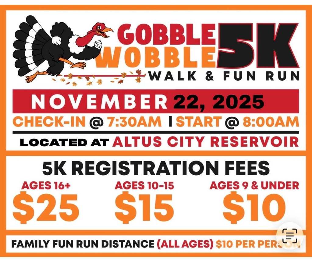 Flyer for the Gobble Wobble 5K Walk and Fun Run on November 22, 2025. Check-in begins at 7:30 a.m. and the race starts at 8 a.m. at the Altus City Reservoir. Registration fees are $25 for ages 16 and up, $15 for ages 10 to 15, and $10 for ages 9 and under. A Family Fun Run is available for all ages for $10 per person. The flyer features an illustrated turkey running and uses orange, red, and black Thanksgiving colors.