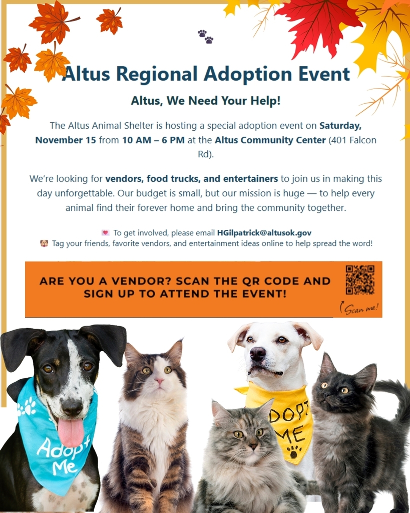 Flyer for the Altus Regional Adoption Event featuring autumn leaves and photos of four shelter animalsātwo dogs and two catsāwearing colorful bandanas and shirts. Text reads: āAltus Regional Adoption Event. Altus, We Need Your Help! The Altus Animal Shelter is hosting an adoption event on Saturday, November 15 from 10 AM to 4 PM at the Altus Community Center, 401 Falcon Rd. Looking for vendors, food trucks, and entertainers to help make this day special. Small budget but big missionāto help every animal find their forever home and bring the community together. Contact HGilpatrick@altusok.gov . Vendors can scan the QR code to sign up.ā The bottom banner is orange with a QR code and event details