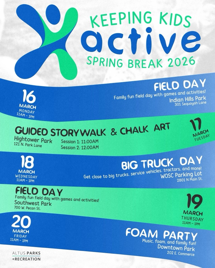 Graphic titled “Keeping Kids Active Spring Break 2026” showing a week of Altus Parks and Recreation activities March 16 to March 20 including field days, guided storywalk and chalk art, big truck day, and a foam party at various Altus parks. 