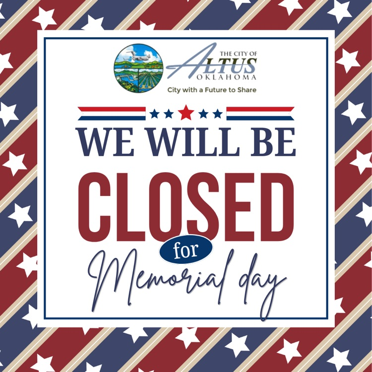 Patriotic City of Altus graphic stating “We Will Be Closed for Memorial Day” with red, white, and blue stars and stripes background and the City of Altus logo at the top.