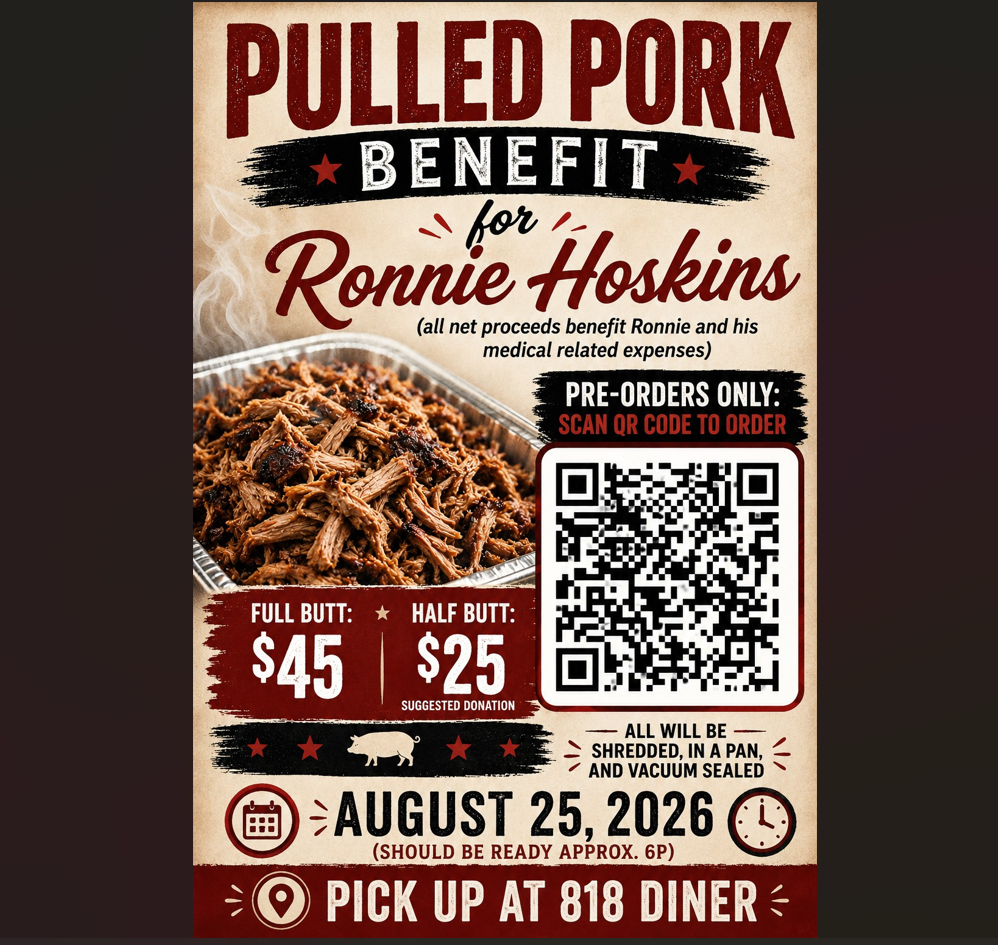 Ronnie Hoskins Pulled Pork Benefit - All net proceeds benefit Ronnie's medical related expenses - Suggested donations: $45 for whole pan; $25 for half pan - 8/25/26 at 818 Diner (approx. 6pm)