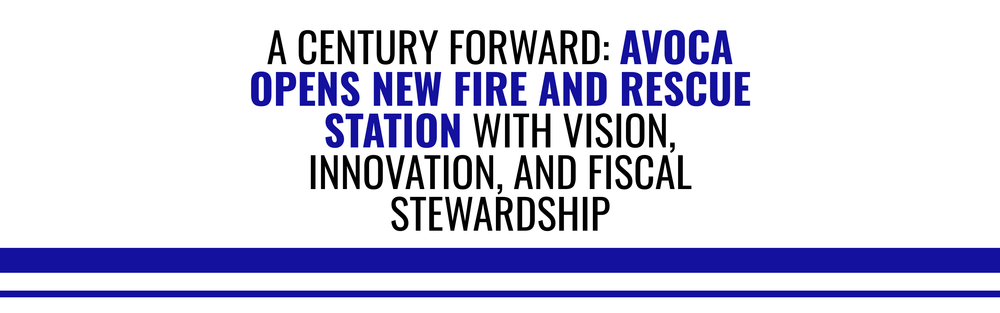 A Century Forward: Avoca Opens New Fire and Rescue Station with Vision, Innovation, and Fiscal Stewardship