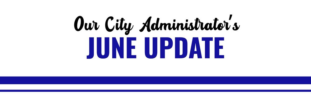 Our City Administrator's June Update
