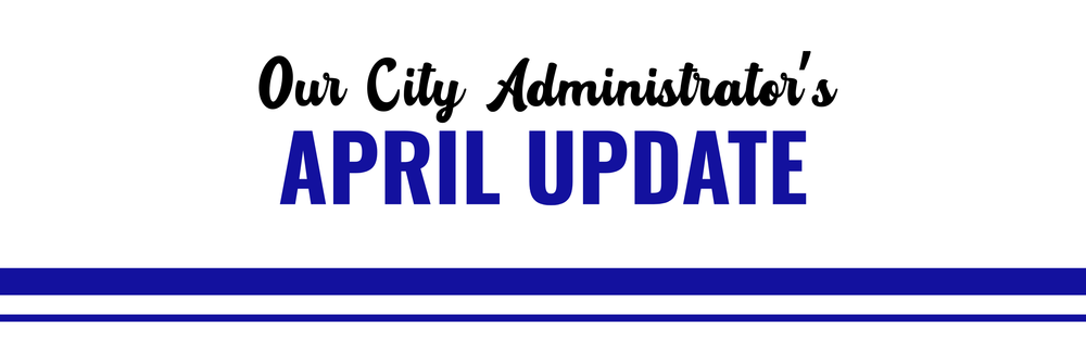 Our City Administrator's April Update
