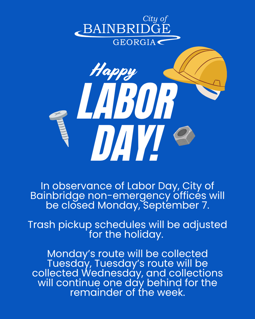 white city of bainbridge logo on blue background with text "happy labor day" "In observance of Labor Day, City of Bainbridge non-emergency offices will be closed Monday, September 7.  Trash pickup schedules will be adjusted for the holiday.   Monday’s route will be collected Tuesday, Tuesday’s route will be collected Wednesday, and collections will continue one day behind for the remainder of the week."