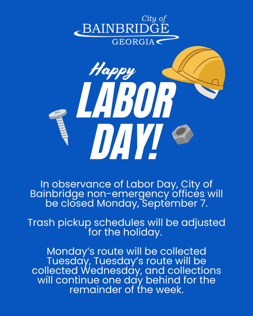 white city of bainbridge logo on blue background with "happy labor day" message: In observance of Labor Day, City of Bainbridge non-emergency offices will be closed Monday, September 7. Trash pickup schedules will be adjusted for the holiday. Monday’s route will be collected Tuesday, Tuesday’s route will be collected Wednesday, and collections will continue one day behind for the remainder of the week.
