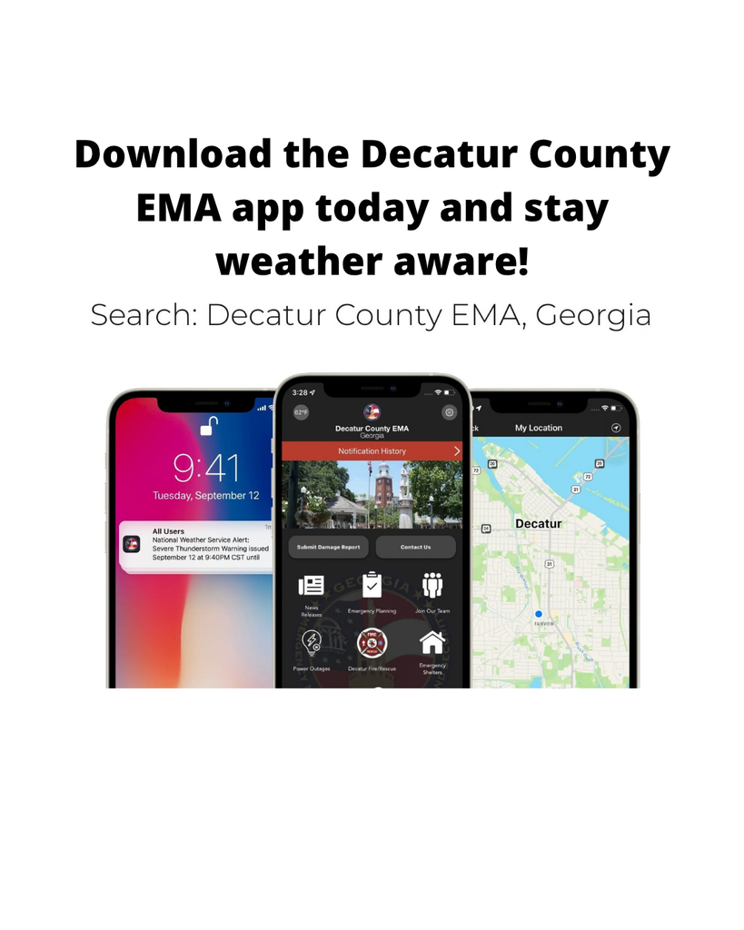 white background, words in black font that read: download the decatur county ema app today and stay weather aware! Search: decatur county ema, georgia, images of three smartphones (one showing a lock screen with the time 9:41, Tuesday december 12, one with the decatur county ema app homescreen image, and the third with a map of decatur county)