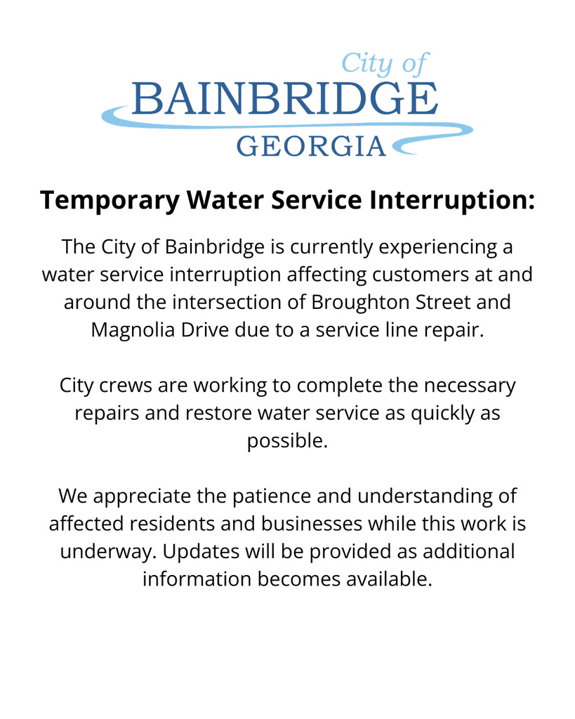 City of Bainbridge water service interruption notice displayed on a white background with the City logo. Water service is currently interrupted for customers at and around the intersection of Broughton Street and Magnolia Drive due to a service line repair. City crews are working to restore service as quickly as possible.