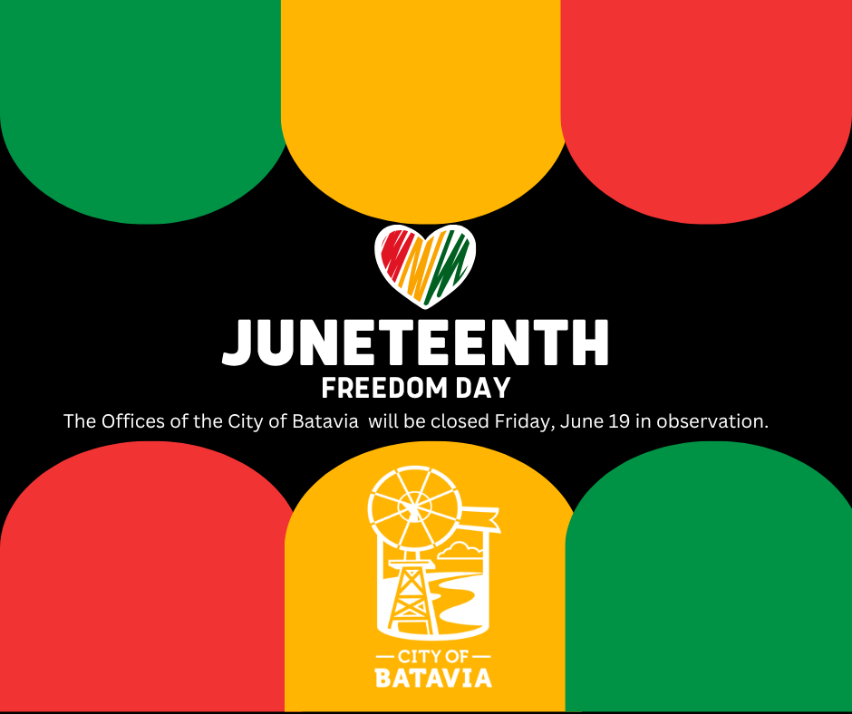 Juneteenth Freedom Day City of Batavia Offices Closed Friday June 19