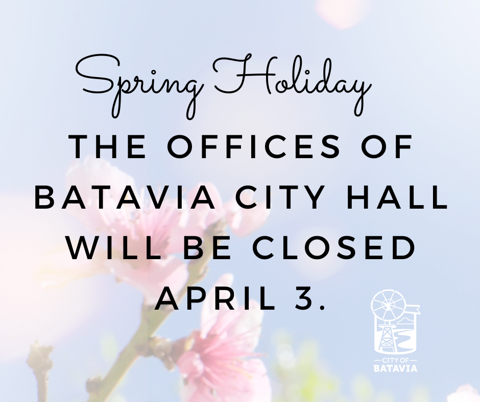 City of Batavia Offices Closed April 3 for Spring holiday. flower and logo in background