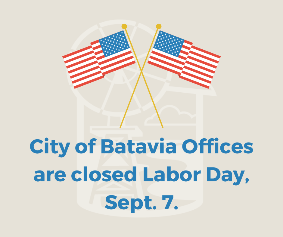 City of Batavia offices are closed Labor Day Sept. 7