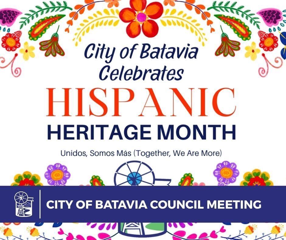City of Batavia Celebrates Hispanic Heritage Month, Unidos, Somos Mas , together, we are more, city of batavia council meeting. with graphic flowers and city of batavia logo