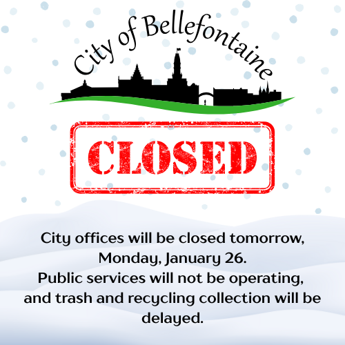 sign showing the city of Bellefontaine city offices will be closed on Monday January 26th along with Public services. Trash and Recycling will be delayed. We will reopen on Tuesday, January 27th at Regular business hours.