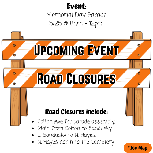 Alt text: "Graphic of road closure signs for Memorial Day Parade on 5/25, 8am-12pm. Lists closed roads: Colton Ave, Main, E. Sandusky, and N. Hayes."