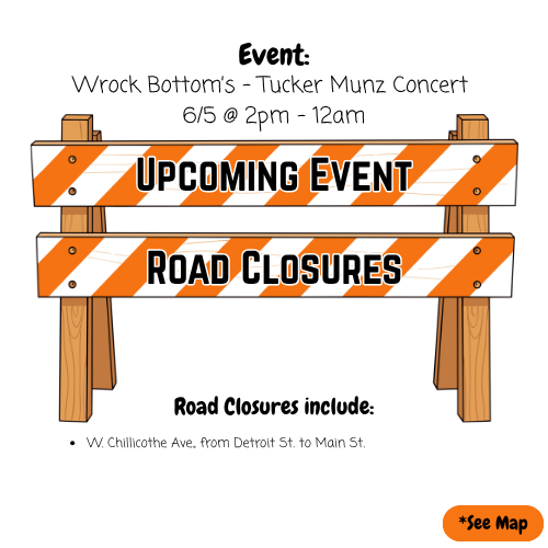 Alt text: "Announcement for Wrock Bottom's Tucker Munz Concert on June 5th, 2pm-12am. Graphic shows orange-striped barriers with text 'Upcoming Event' and 'Road Closures.' Closure on W. Chillicothe Ave. from Detroit St. to Main St. Includes '*See Map' note."