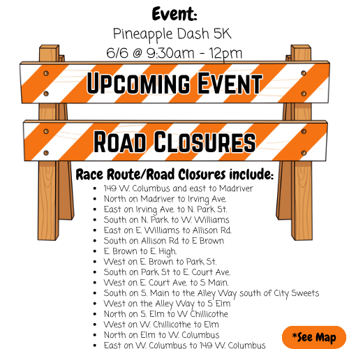 Alt text: "Event notice for Pineapple Palooza on 6/6 from 2pm to 12am. Image shows orange and white barriers with text: 'Upcoming Event: Road Closures.' Listed roads are Main from Watson Way to Chillicothe, Columbus from Canby to Madriver, Opera from Columbus to Chillicothe, E. Court from Main to Madriver, and Chillicothe from Canby to Madriver. A note says '*See Map.' "