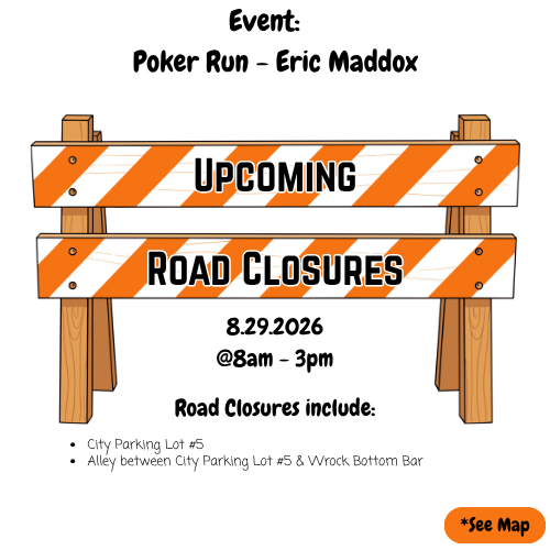 Road closure sign reads "Upcoming Road Closures" with date, time, and locations. Locations include City Parking Lot #6 and alley.