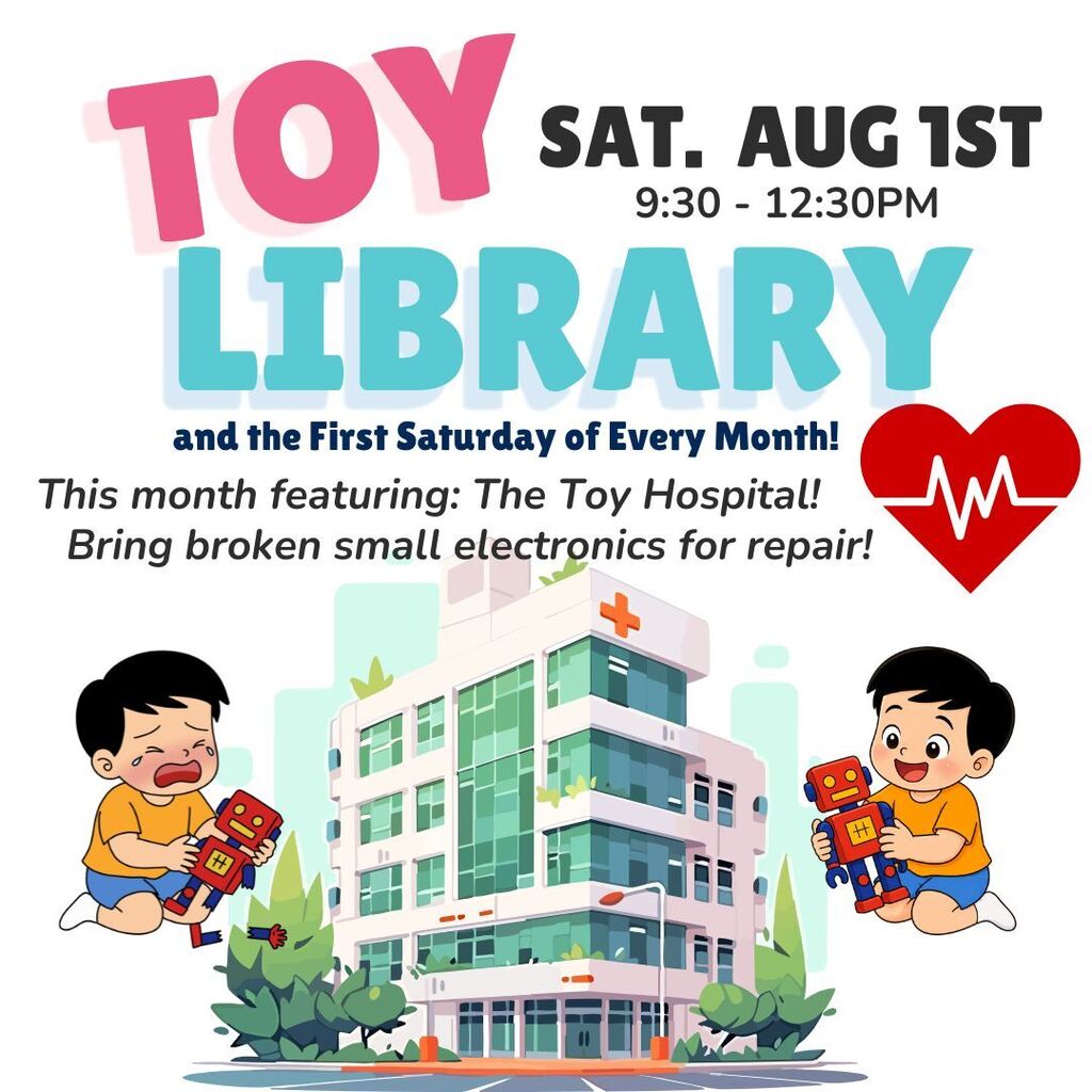 Toy Library Saturday August 1st 9:30 - 12:30PM. and the First Saturday of Every Month. This Month featuring: The Toy Hospital! Bring broken small electronics for repair!