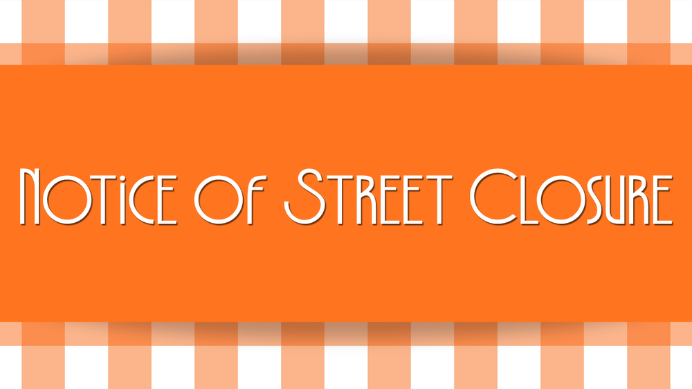 Text that reads "Notice of Street Closure"