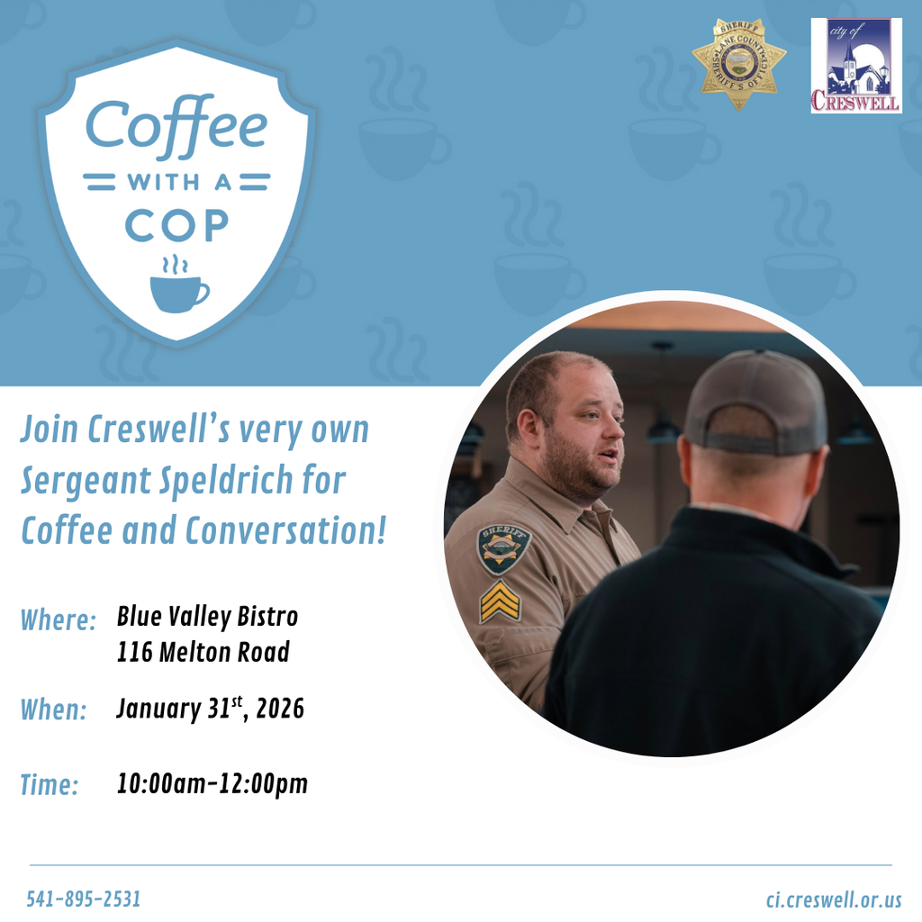 Join Sergeant Speldrich for Coffee and Conversation at Coffee With a Cop on January 31st, 2026, from 10am to 12pm at Blue Valley Bistro. For more information, please contact Creswell City Hall at 541-895-2531.