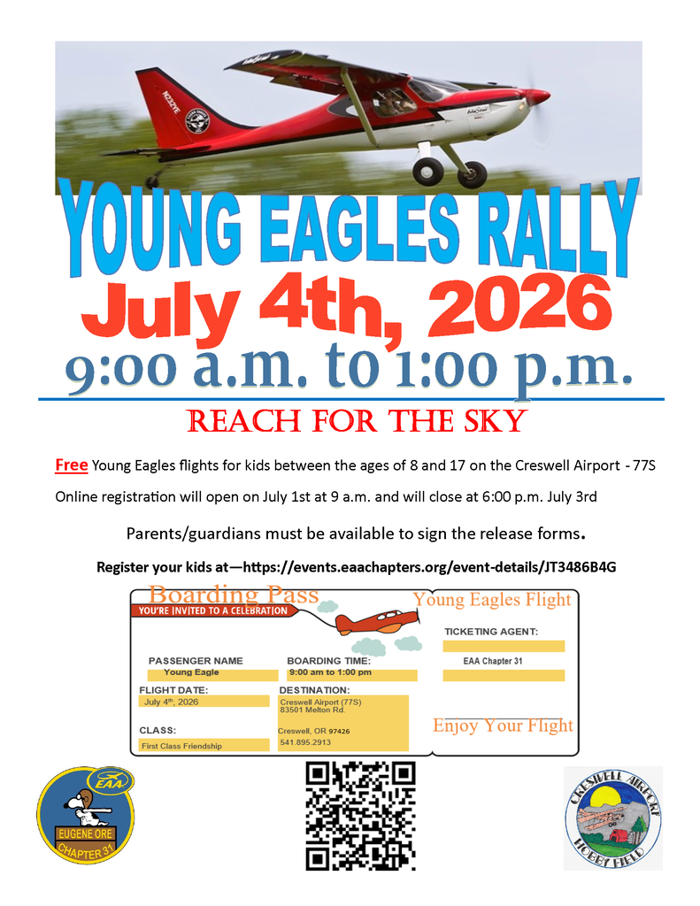Young Eagles Rally. July 4th, 2026. 9am to 1pm. Reach for the Sky! Free Young Eagles flights for kids between the ages of 8 and 17 on the Creswell Airport -77S Online registration will open on July 1st at 9 a.m. and will close at 6:00 p.m. July 3rd Parents/guardians must be available to sign the release forms.