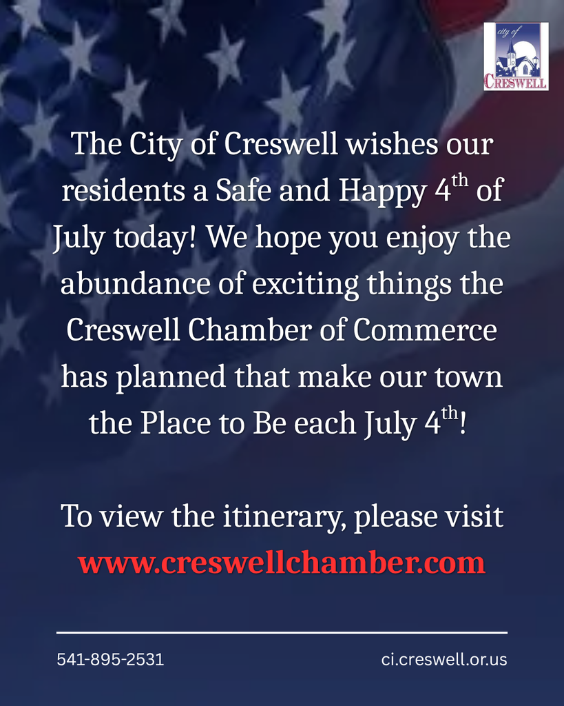 The City of Creswell wishes our residents a Safe and Happy 4th of July today! We hope you enjoy the abundance of exciting things the Creswell Chamber of Commerce has planned that make Creswell the Place to Be each July 4th! To view the itinerary, please visit  www.creswellchamber.com