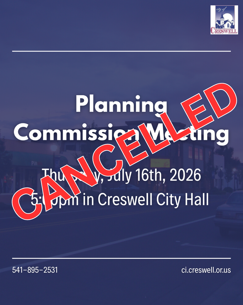 The July 16th, 2026, Planning Commission is cancelled. If you have any questions, please contact Creswell City Hall at 541-895-2531