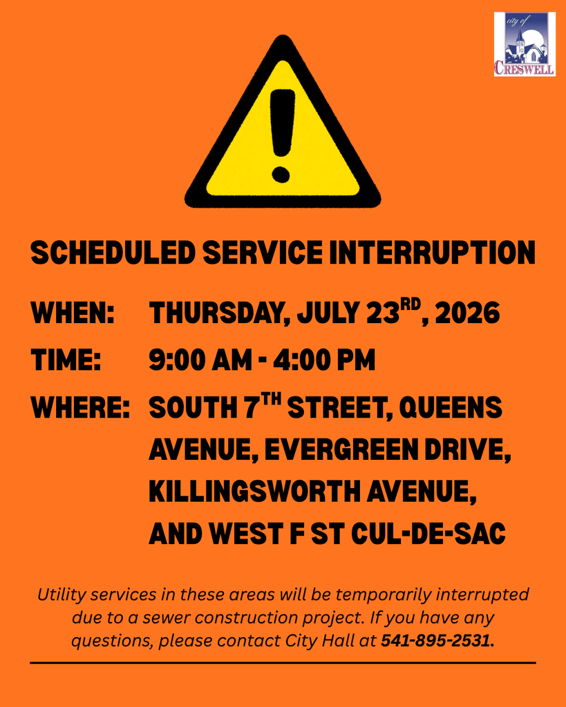 Scheduled Service Interruption. When: Time: Where: Thursday, JULY 23RD, 2026 9:00 AM - 4:00 PM South 7th Street, Queens AVENUE, EVERGREEN DRIVE, KILLINGSWORTH AVENUE, AND WEST F ST CUL-DE-SAC.  Utility services in these areas will be temporarily interrupted due to a sewer construction project. If you have any questions, please contact City Hall at 541-895-2531.