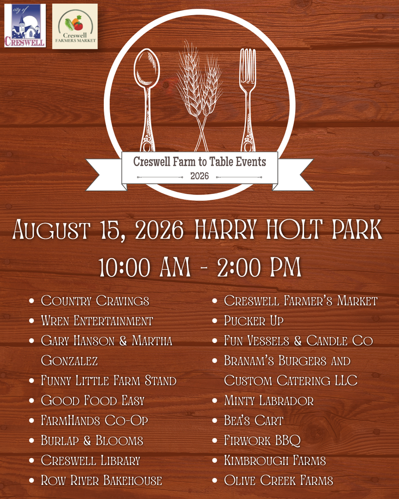 Creswell Farm to Table Event. August 15th, 2026, from 10am to 2pm at Harry Holt Park. Vendors include Country Cravings, Wren Entertainment, Gary Hanson & Martha Gonzalez, Funny Little Farm Stand, Good Food Easy, FarmHands Co-Op, Burlap and Blooms, Creswell Library, Row River Bakehouse, Creswell Farmer's Market, Pucker Up, Fun Vessels and Candle Co, Branam's Burgers and Custom Catering LLC, Minty Labrador, Bea's Cart, Firwork BBQ, Kimbrough Farms, and Olive Creek Farms