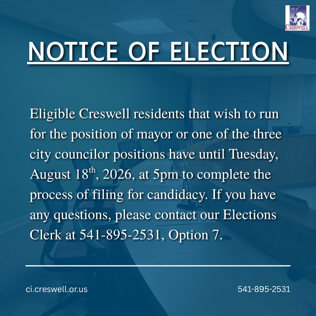 Eligible Creswell residents that wish to run for the position of mayor or one of the three city councilor positions have until August 18th, 2026, at 5pm to complete the process of filing for candidacy. For additional information, please contact our Elections Clerk at 541-895-2531, Option 7.