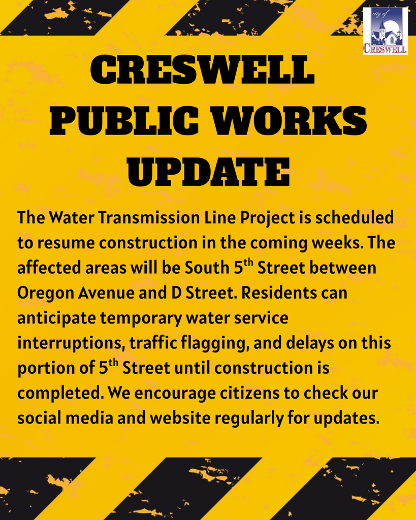Creswell Public Works Update: The Water Transmission Line Project is scheduled to resume construction in the coming weeks. The affected areas will be South 5th Street between Oregon Avenue and D Street. Residents can anticipate temporary water service interruptions, traffic flagging, and delays on this portion of 5th Street until construction is completed. We encourage citizens to check our social media and website regularly for updates.