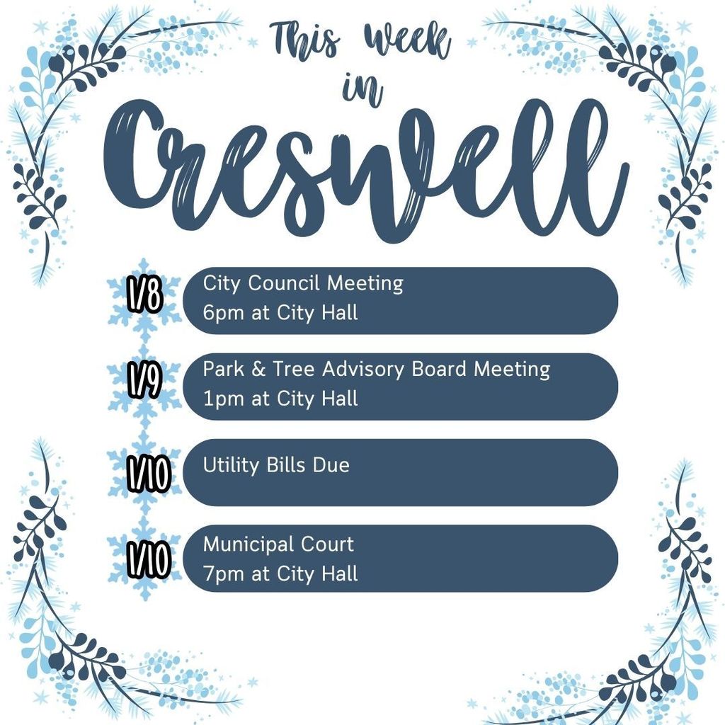 This Week in Creswell 1/8 City Council Meeting 6pm at City Hall 1/9 Park & Tree Advisory Board Meeting 1pm at City Hall 1/10 Utility Bills Due 1/10 Municipal Court 7pm at City Hall