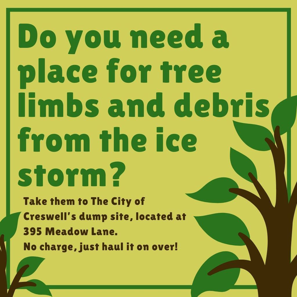 Do you need a place for tree limbs and debris from the ice storm? Take them to The City of Creswell’s dump site, located at 395 Meadow Lane. No charge, just haul it on over!