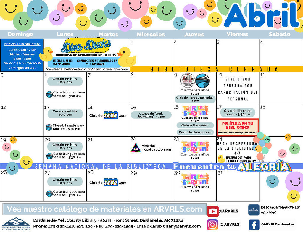 Calendario colorido de eventos de la biblioteca para abril, decorado con caritas sonrientes en tonos pastel en la parte superior. El calendario presenta la programación semanal de la Biblioteca de Dardanelle–Condado de Yell, incluyendo horas de cuentos, Club LEGO, Círculo de Hilo, clases bilingües para familias, Junk Journaling, club de libros de terror y misterios inexplicables. Se destaca un concurso de decoración de patitos de goma “Diva Ducks” con fecha límite el 24 de abril y anuncio de ganadores el 1 de mayo. Una franja amarilla indica que la biblioteca está cerrada por remodelación, con un cierre adicional el 10 de abril por capacitación del personal. Eventos especiales incluyen una película en la biblioteca y una gran reapertura el 24 de abril de 4–7 PM. En la parte inferior aparece el mensaje de la Semana Nacional de la Biblioteca: “Encuentra tu alegría,” junto con horarios y datos de contacto.