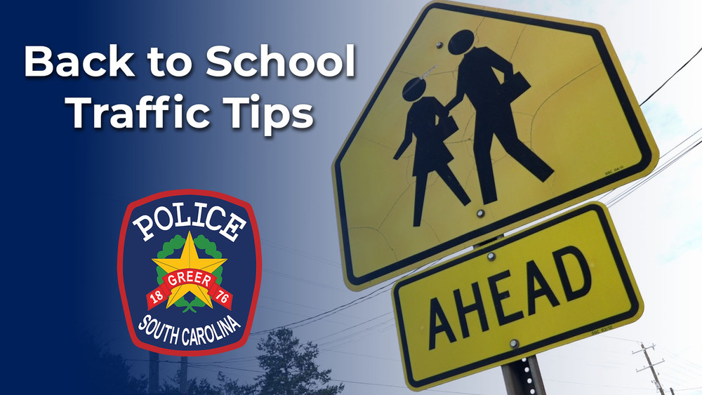 graphic shows the Greer Police Dept. logo, a crosswalk sign, and says Back to School Traffic Tips in text