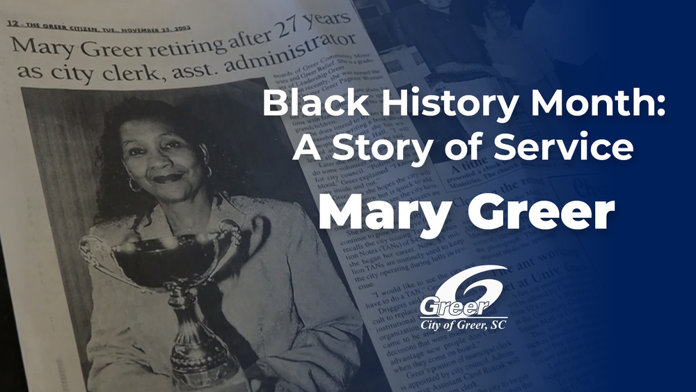 Graphic that reads: "Black History Month: A Story of Service - Mary Greer" with the City of Greer Logo, a blue gradient, and a photo of a news paper article with a headline that reads: "Mary Greer retiring after 27 years as city clerk, asst. administrator