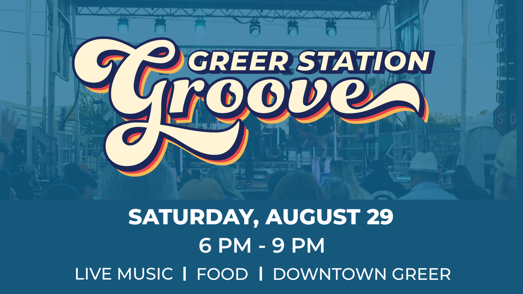 Graphic says Greer Station Groove, Saturday, August 29 from 6-9pm, live music, food, downtown Greer