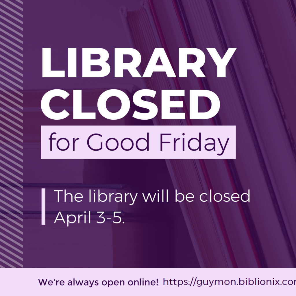 Library Closed for Good Friday. The library will be closed April 3-5. We're always open online! https://guymon.biblionix.com