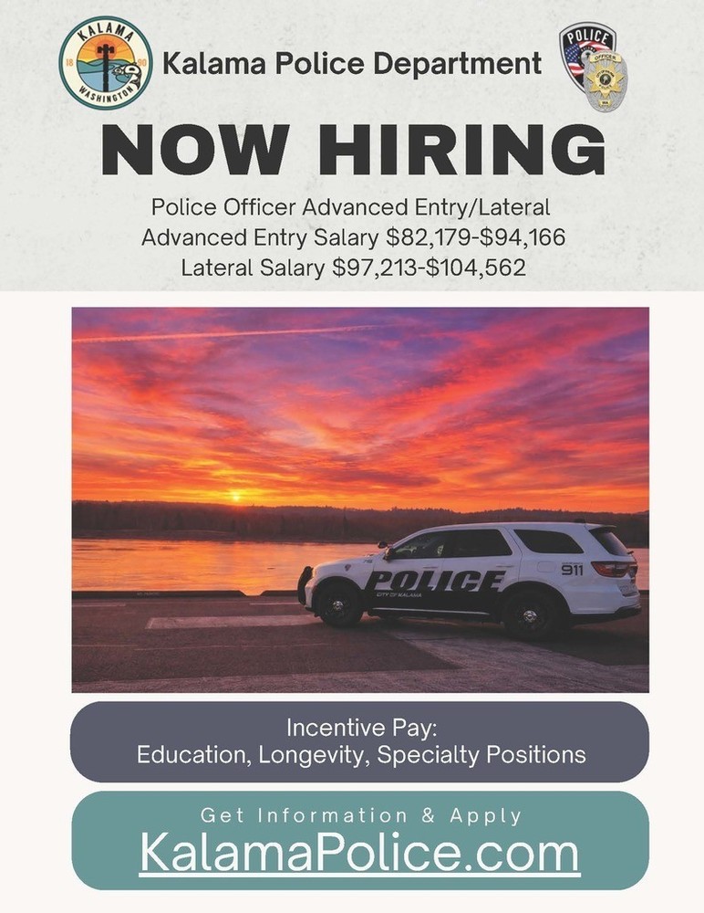 Now Hiring Kalama police officer advanced entry/lateral. Advanced entry salary $82,179 - $94,166, later salary $97,213- $104,562. Incentive pay: education, longevity, specialty positions