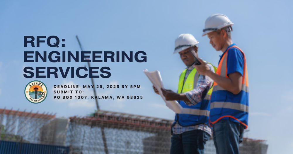 RFQ Engineering Services, Deadline May 29, 2026 by 5pm. Submit to: PO BOX 1007, Kalama, WA 98625