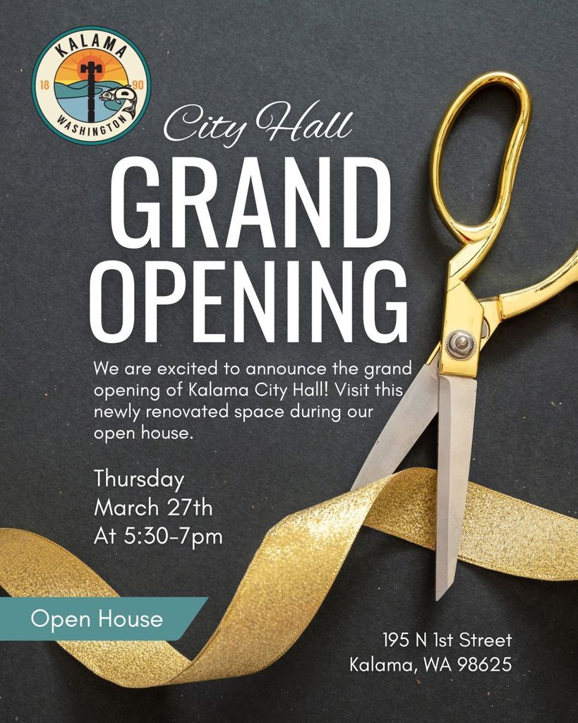Grand opening - Thursday, March 27th @ 5:30pm, at 195 N 1st Street, Kalama, WA 98625. We're excited to announce the grand opening of Kalama City Hall! Visit this newly renovated space during our open house.