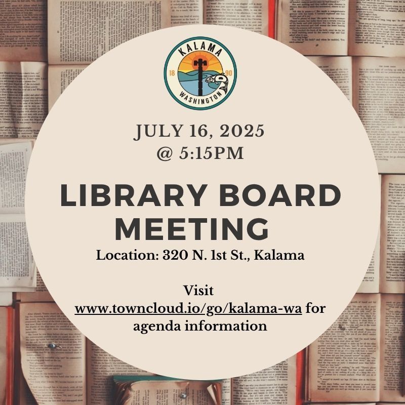 Library Board meeting- July 16, 2025 @ 5:15pm at 320 N 1st Street, Kalama, visit www.towncloud.io/go/kalama-wa for agenda information