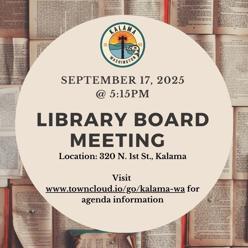 September 17, 2025 at 5:15pm, library board meeting location: 320 N 1st St. Kalama, visit www.towncloud.io/go/kalama-wa for agenda information