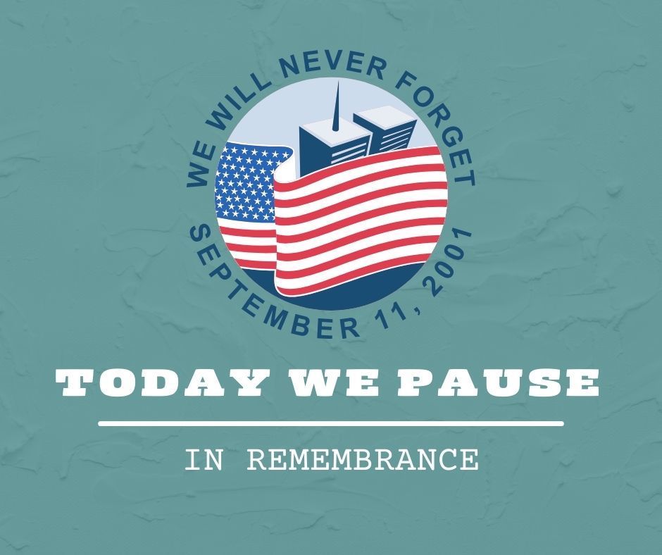 Today we pause in remembrance: We will never forget September 11, 2001