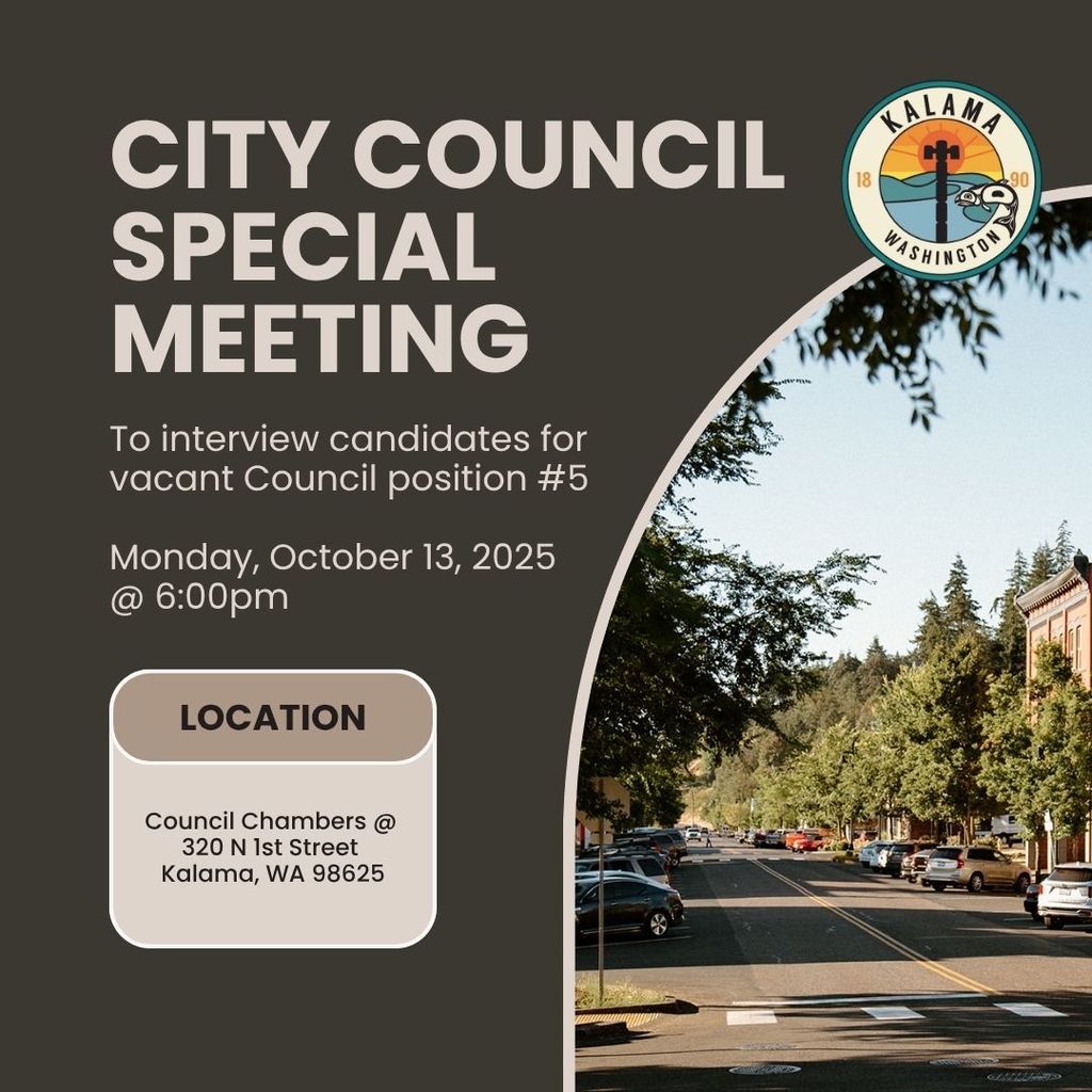 City Council special meeting - to interview candidates for vacant council position #5. Monday, October 13, 2025 @ 6pm at 320 N 1st Street, Kalama, WA 98625