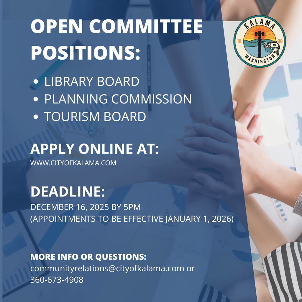 Open committee positions: library board, planning commission, tourism board. Apply online. deadline: 12/16/25 by 5pm. For more information & questions, contact communityrelations@cityofkalama.com or 360-673-4908