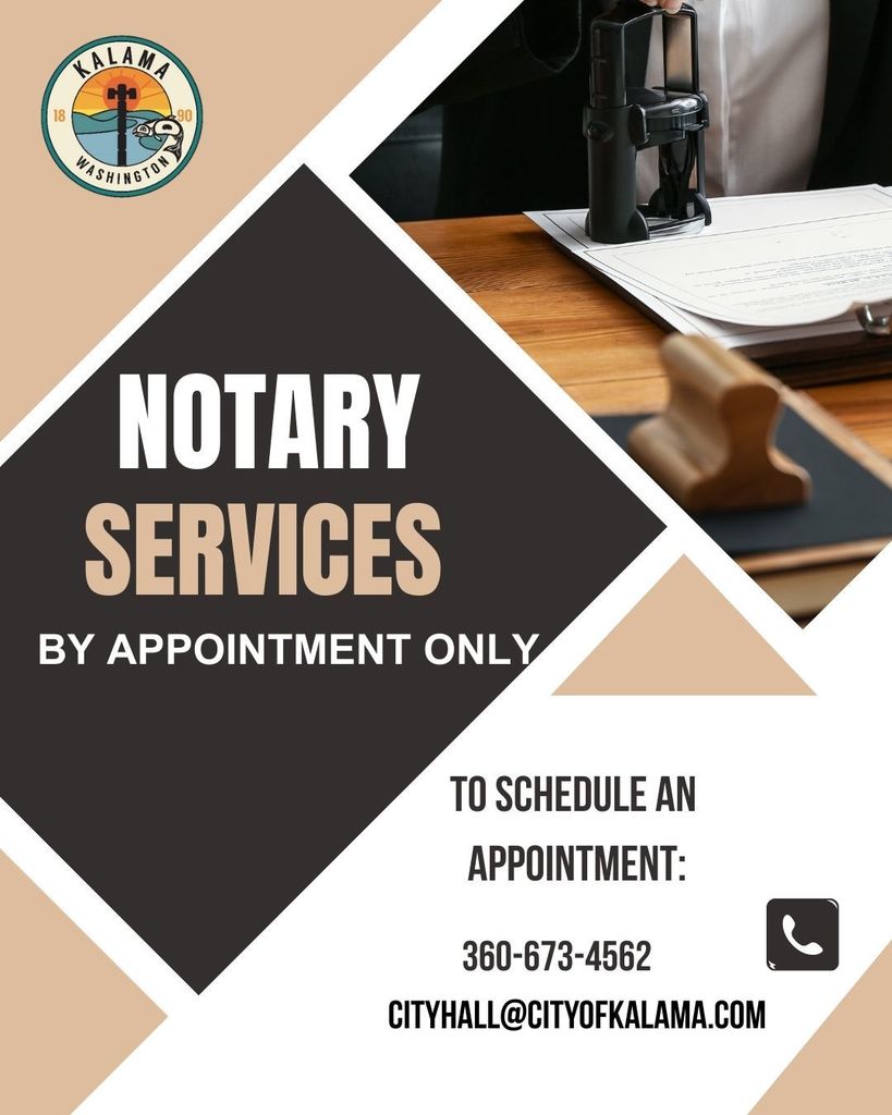 Notary Services by appointment only. to schedule an appointment: 360-673-4562 or cityhall@cityofkalama.com