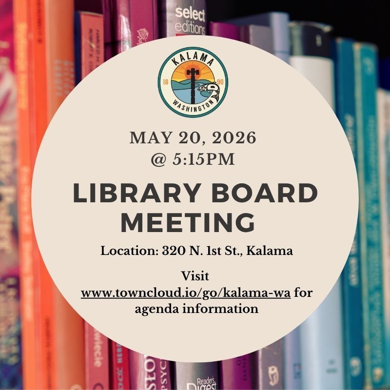 library board meeting on May 20, 2026 @ 5:15pm at 320 N 1st Street, Kalama, Visit www.towncloud.io/go/kalama-wa for agenda information. image of book spines in background with city logo